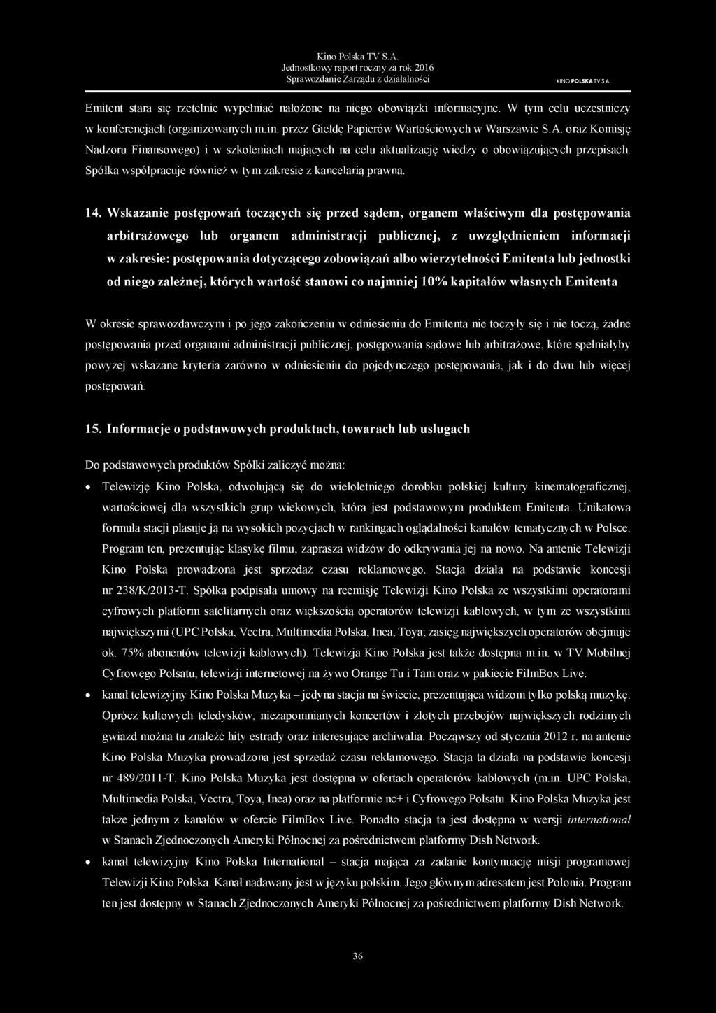 Jednostkowy raport roczny za rok 2016 Sprawozdanie Zarządu z działalności KINO PO LSKA TV S.A. Emitent stara się rzetelnie wypełniać nałożone na niego obowiązki informacyjne.