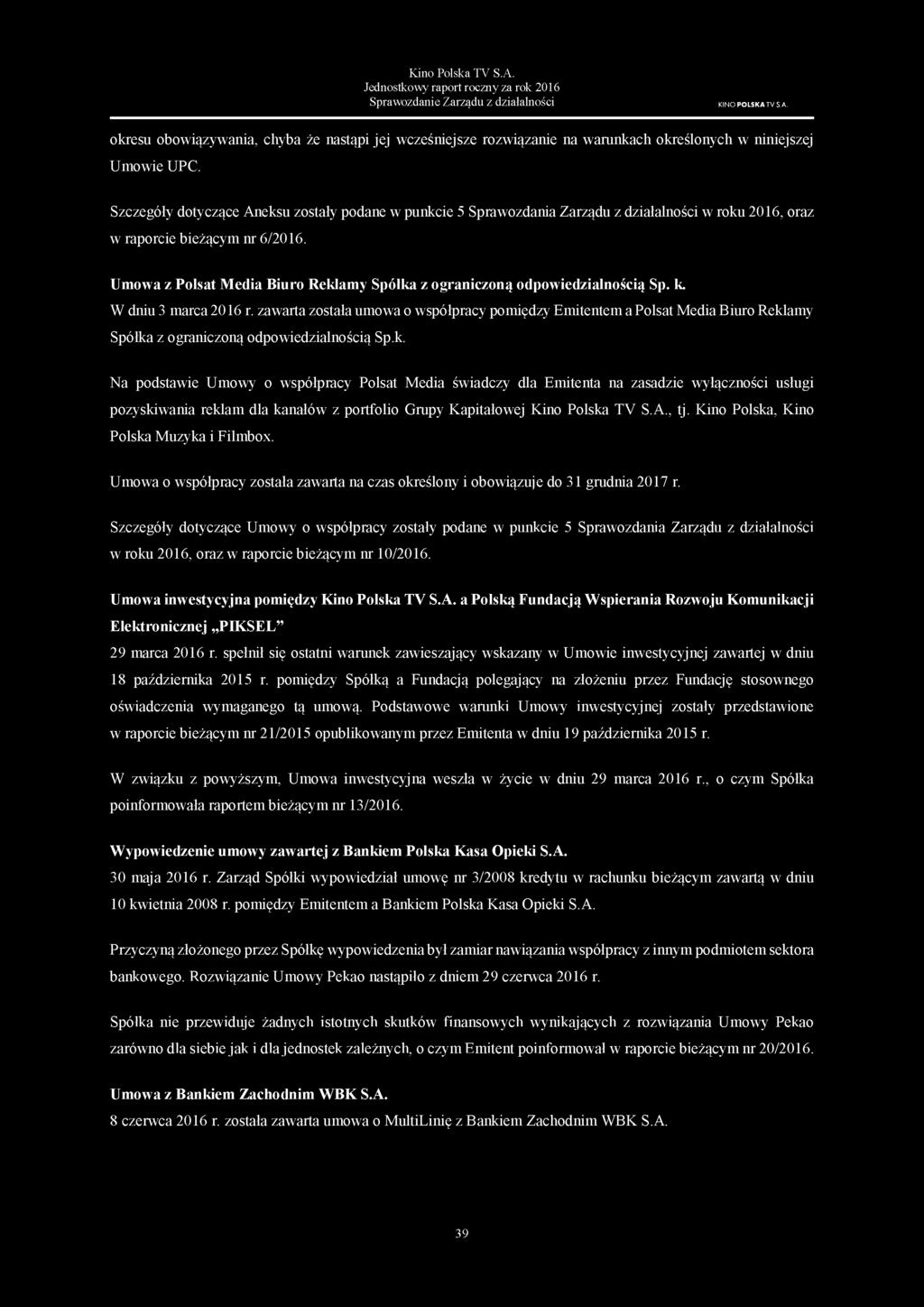 Szczegóły dotyczące Aneksu zostały podane w punkcie 5 Sprawozdania Zarządu z działalności w roku 2016, oraz w raporcie bieżącym nr 6/2016.