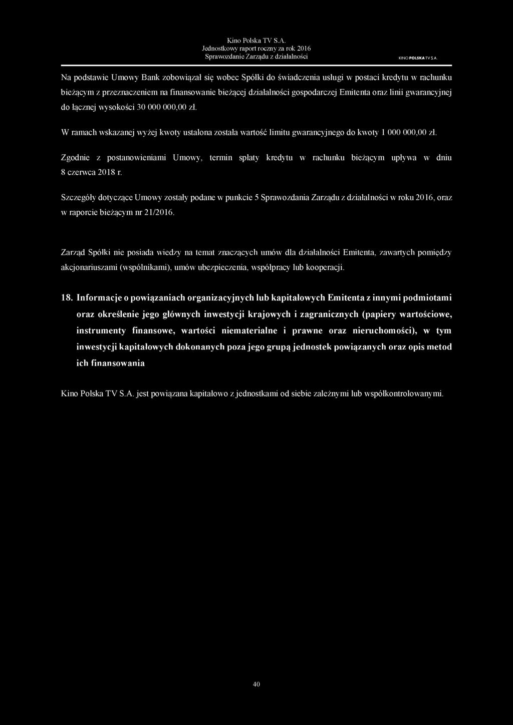Na podstawie Umowy Bank zobowiązał się wobec Spółki do świadczenia usługi w postaci kredytu w rachunku bieżącym z przeznaczeniem na finansowanie bieżącej działalności gospodarczej Emitenta oraz linii