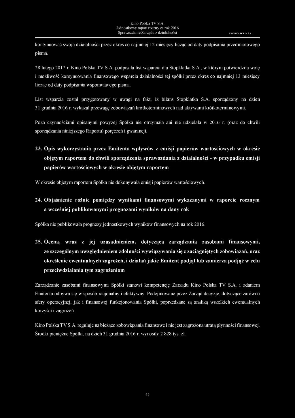 A., w którym potwierdziła wolę i możliwość kontynuowania finansowego wsparcia działalności tej spółki przez okres co najmniej 13 miesięcy licząc od daty podpisania wspomnianego pisma.