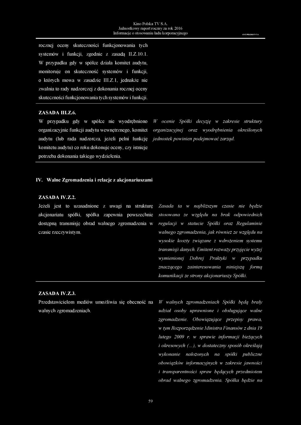 W przypadku gdy w spółce nie wyodrębniono W ocenie Spółki decyzję w zakresie struktury organizacyjnie funkcji audytu wewnętrznego, komitet organizacyjnej oraz wyodrębnienia określonych audytu (lub