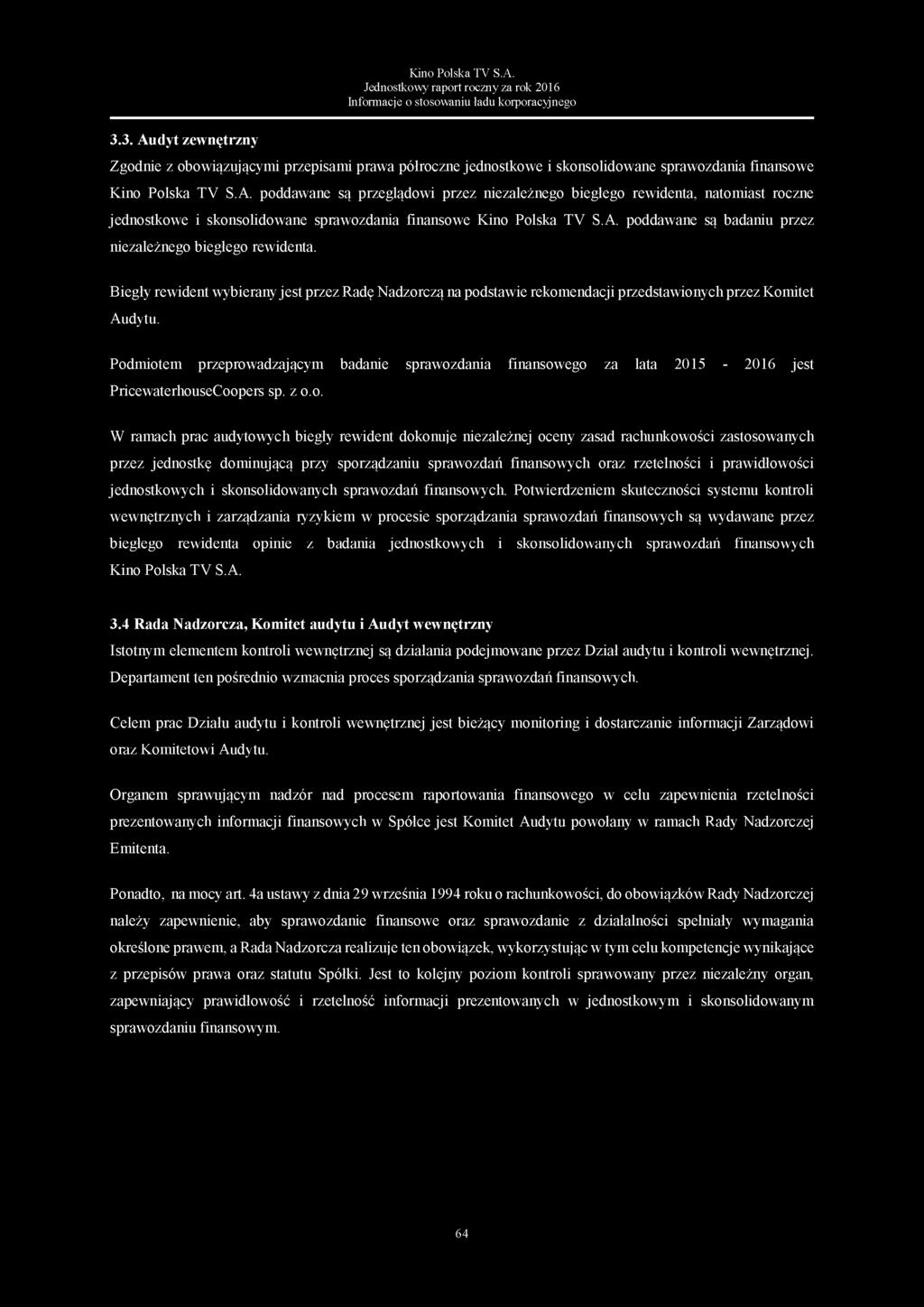 A. poddawane są badaniu przez niezależnego biegłego rewidenta. Biegły rewident wybierany jest przez Radę Nadzorczą na podstawie rekomendacji przedstawionych przez Komitet Audytu.