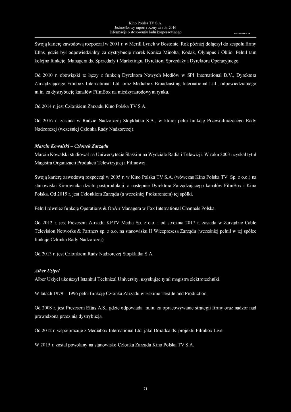 Jednostkowy raport roczny za rok 2016 Informacje o stosowaniu ładu korporacyjnego KINOPOLSKATVS.A. Swoją karierę zawodową rozpoczął w 2001 r. w Merill Lynch w Bostonie.