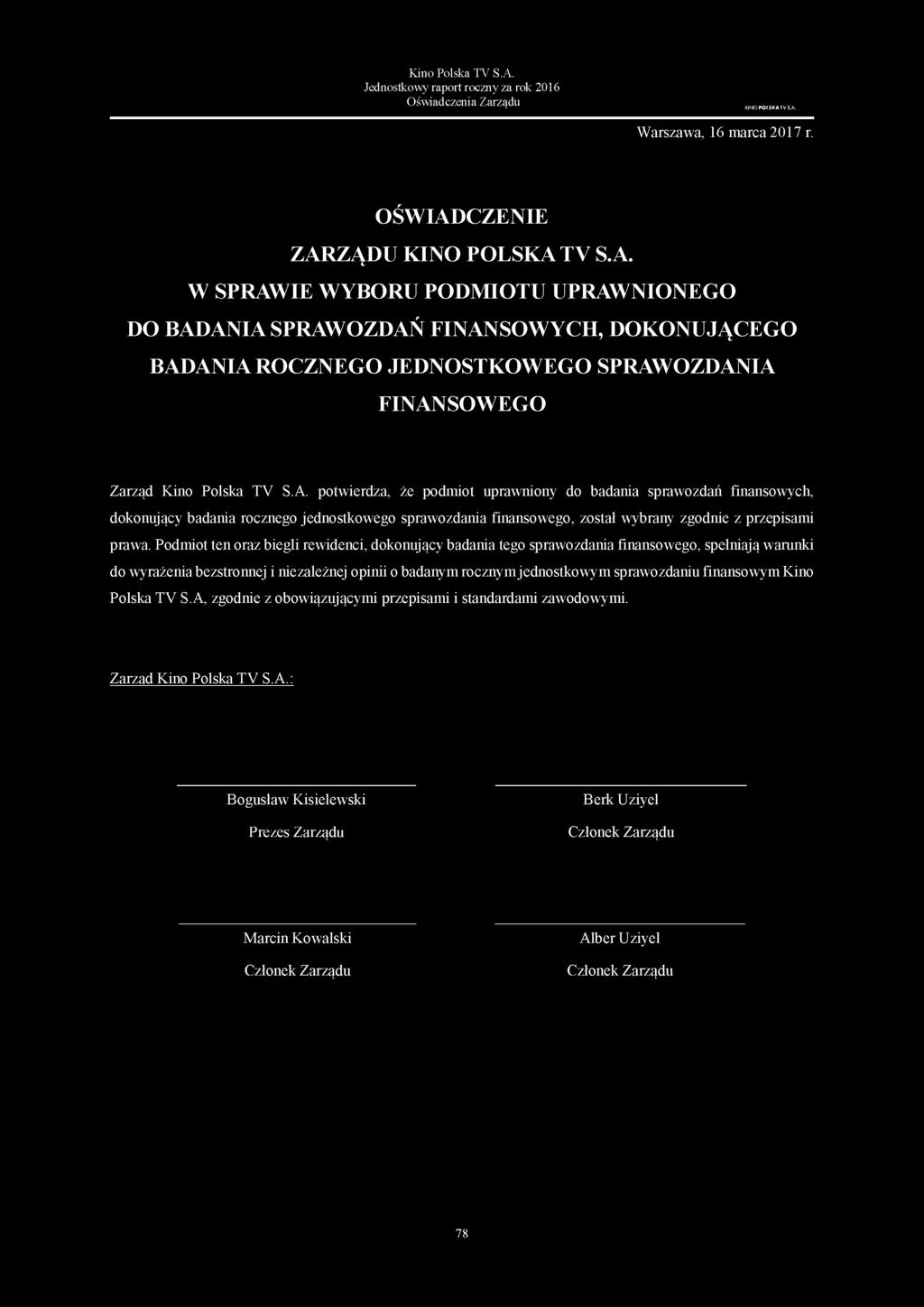 A. potwierdza, że podmiot uprawniony do badania sprawozdań finansowych, dokonujący badania rocznego jednostkowego sprawozdania finansowego, został wybrany zgodnie z przepisami prawa.