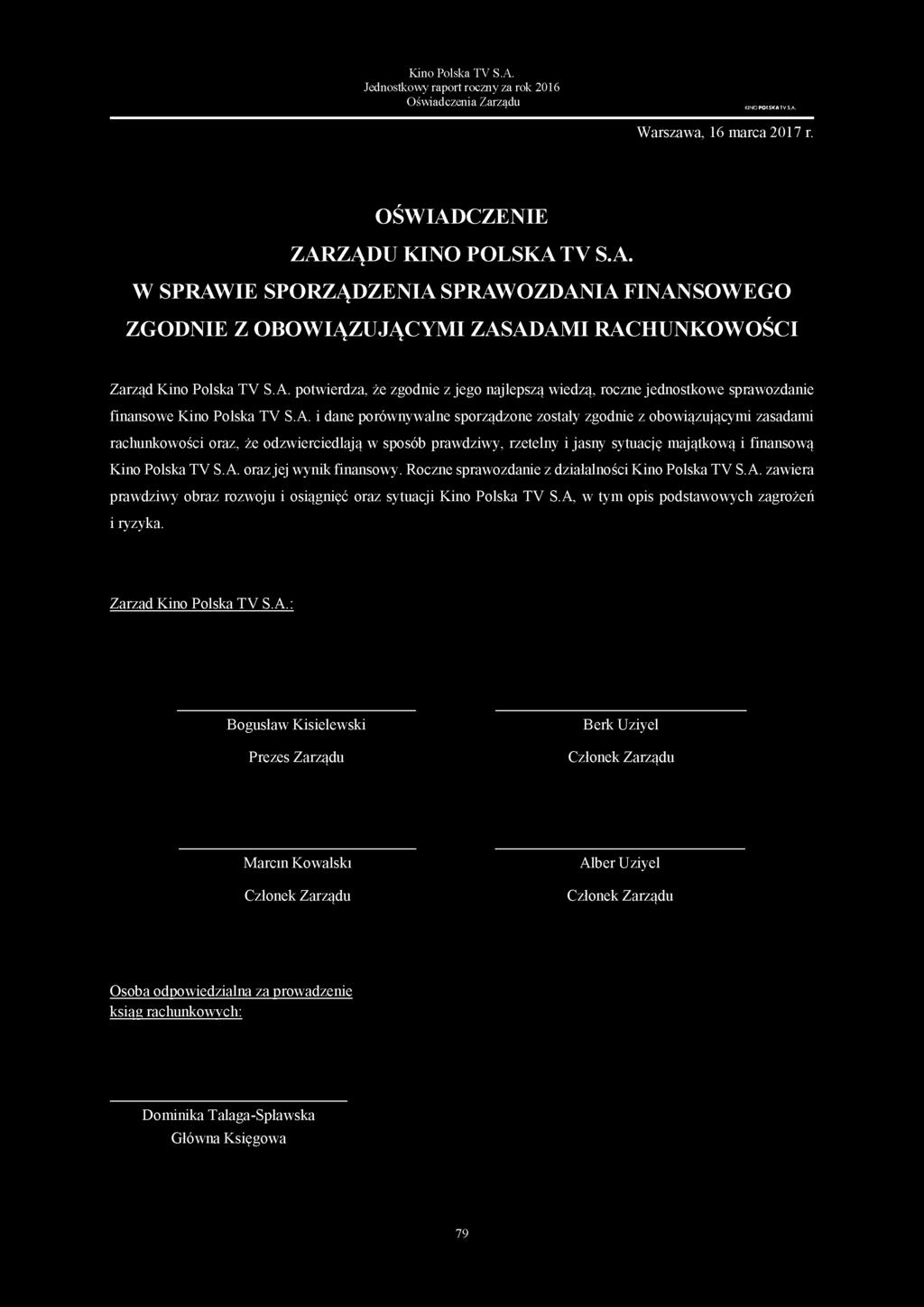 rachunkowości oraz, że odzwierciedlają w sposób prawdziwy, rzetelny i jasny sytuację majątkową i finansową Kino Polska TV S.A. oraz jej wynik finansowy.