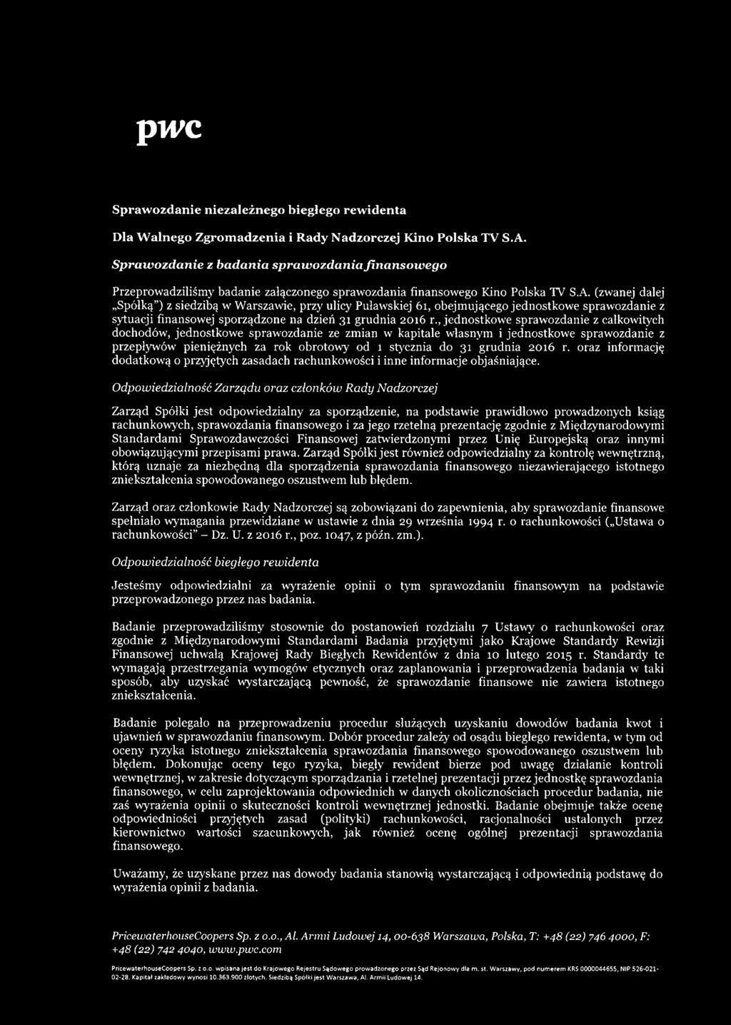 (zwanej dalej Spółką ) z siedzibą w Warszawie, przy ulicy Puławskiej 61, obejmującego jednostkowe sprawozdanie z sytuacji finansowej sporządzone na dzień 31 grudnia 2016 r.