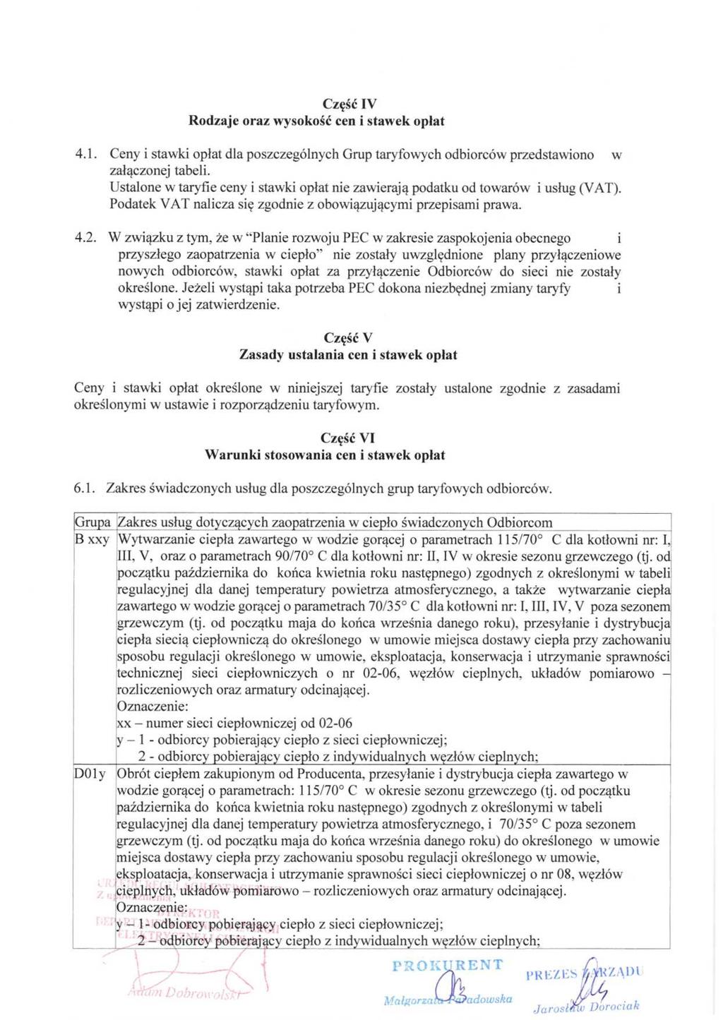 Dziennik Urzędowy Województwa Mazowieckiego 8 Poz. 12109 Część IV Rodzaje oraz wysokość cen i stawek opłat 4.1. Ceny i stawki opłat dla poszczególnych Grup taryfowych odbiorców przedstawiono w załączonej tabeli.