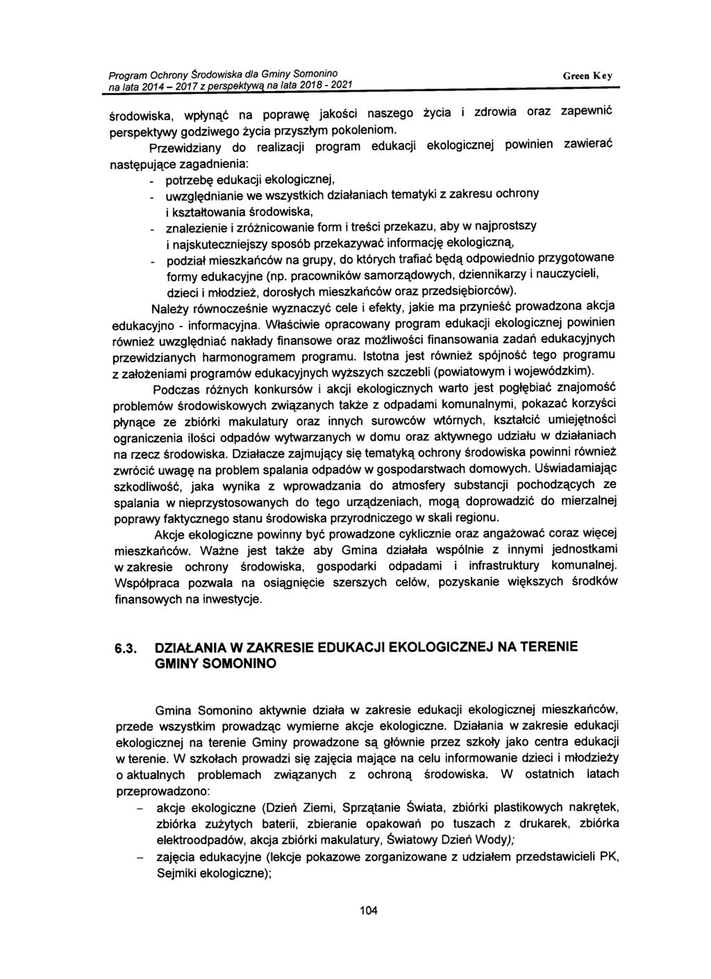 środowiska, wpłynąć na poprawę jakości naszego życia i zdrowia oraz zapewnić perspektywy godziwego życia przyszłym pokoleniom.