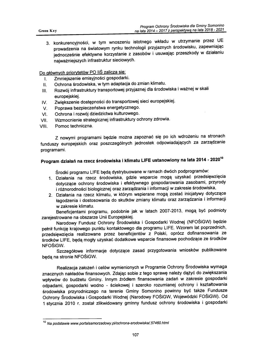 3. konkurencyjności, w tym wnoszeniu istotnego wkładu w utrzymanie przez UE prowadzenia na światowym rynku technologii przyjaznych środowisku, zapewniając jednocześnie efektywne korzystanie z zasobów