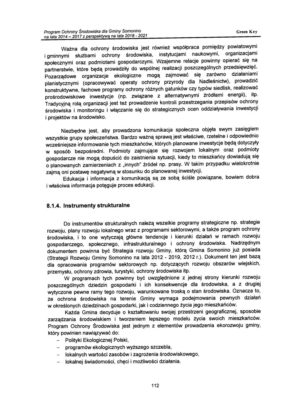 Ważna dla ochrony środowiska jest również współpraca pomiędzy powiatowymi i gminnymi służbami ochrony środowiska, instytucjami naukowymi, organizacjami społecznymi oraz podmiotami gospodarczymi.