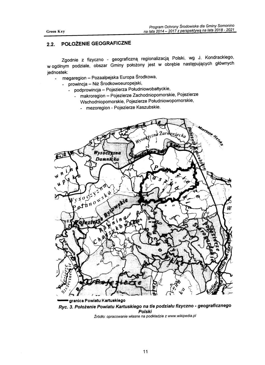 Zgodnie z fizyczno - geograficzną regionalizacją Polski, wg J.