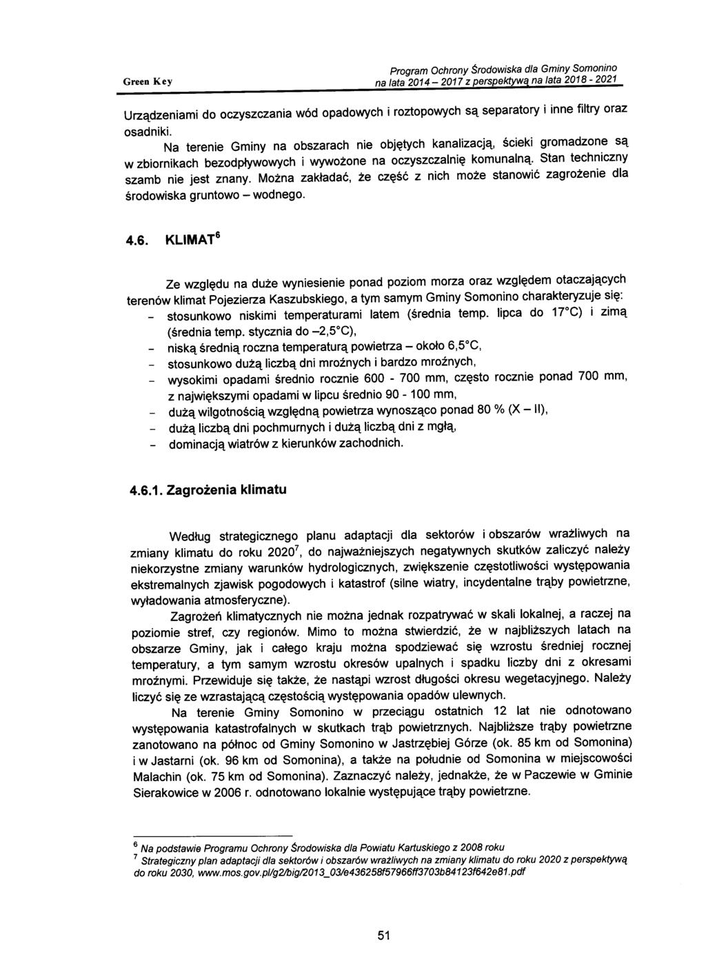Urządzeniami do oczyszczania wód opadowych i roztopowych są separatory i inne filtry oraz osadniki.
