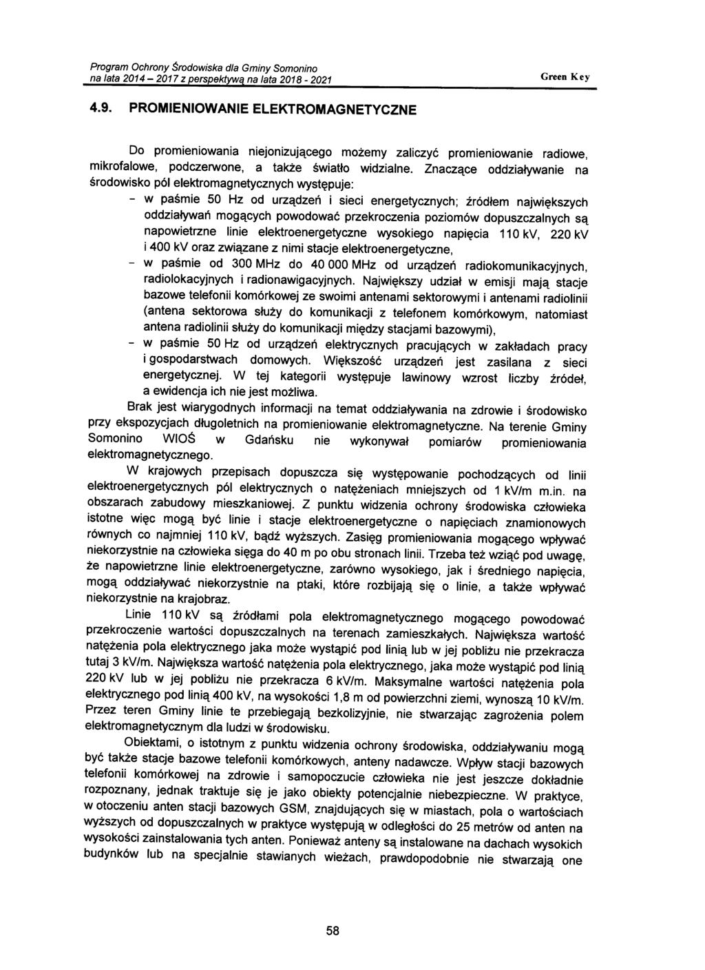 Do promieniowania niejonizującego możemy zaliczyć promieniowanie radiowe, mikrofalowe, podczerwone, a także światło widzialne.