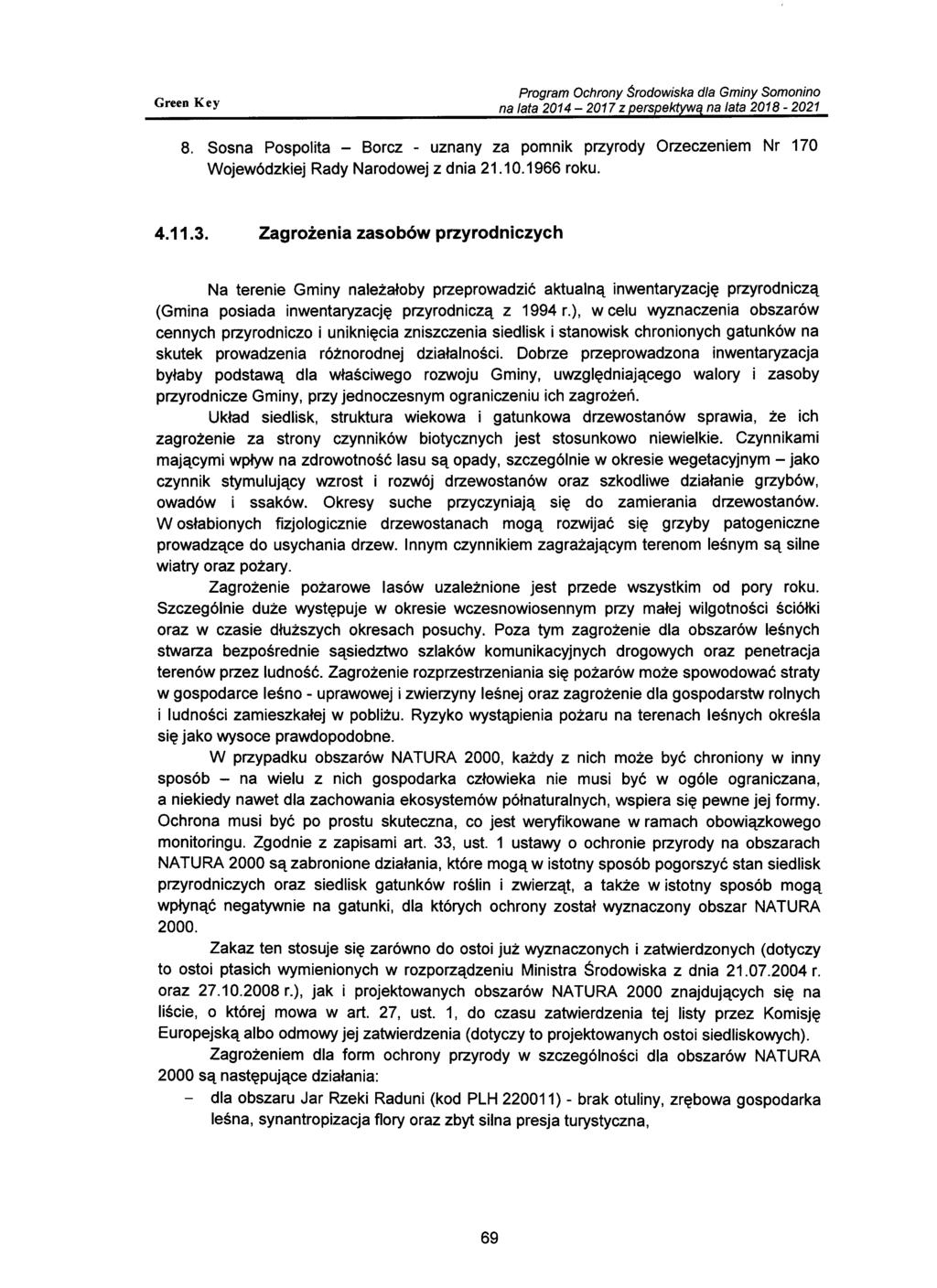 8. Sosna Pospolita - Borcz - uznany za pomnik przyrody Orzeczeniem Nr 170 Wojewódzkiej Rady Narodowej z dnia 21.10.1966 roku.
