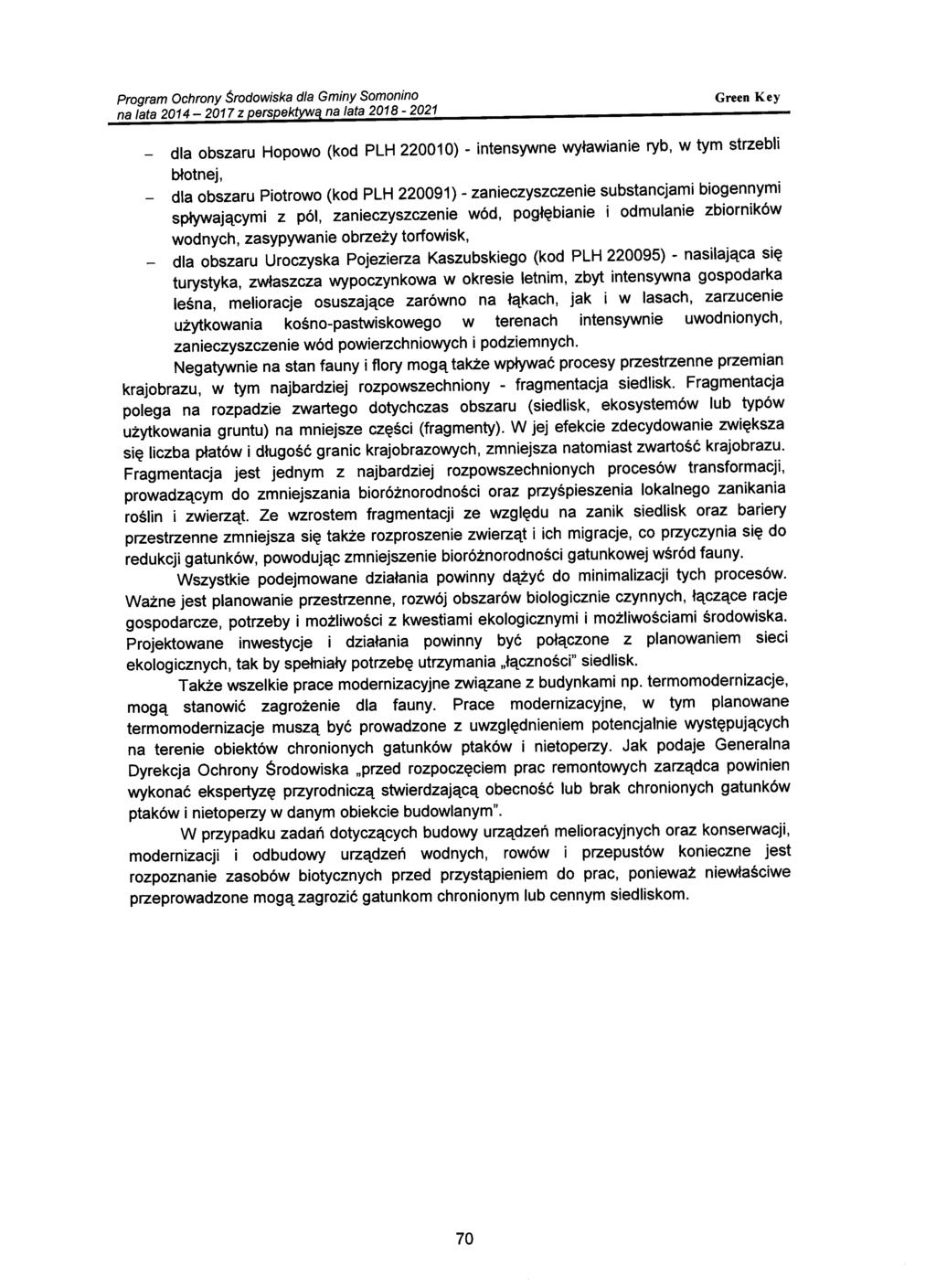 - dla obszaru Hopowo (kod PLH 220010) - intensywne wyławianie ryb, w tym strzebli błotnej, - dla obszaru Piotrowo (kod PLH 220091) - zanieczyszczenie substancjami biogennymi spływającymi z pól,