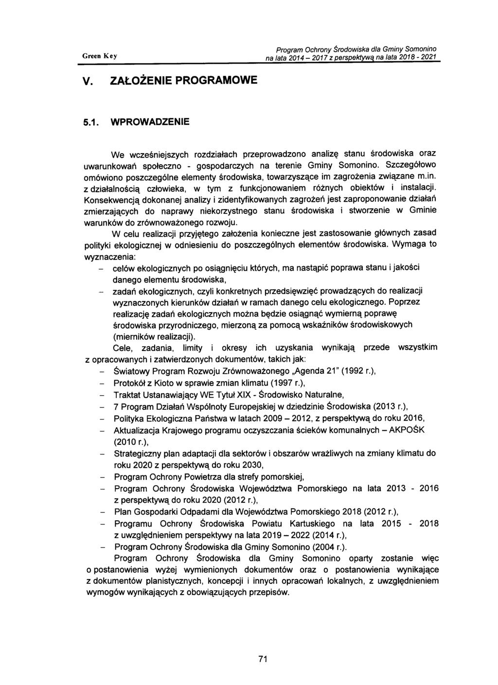 We wcześniejszych rozdziałach przeprowadzono analizę stanu środowiska oraz uwarunkowań społeczno - gospodarczych na terenie Gminy Somonino.