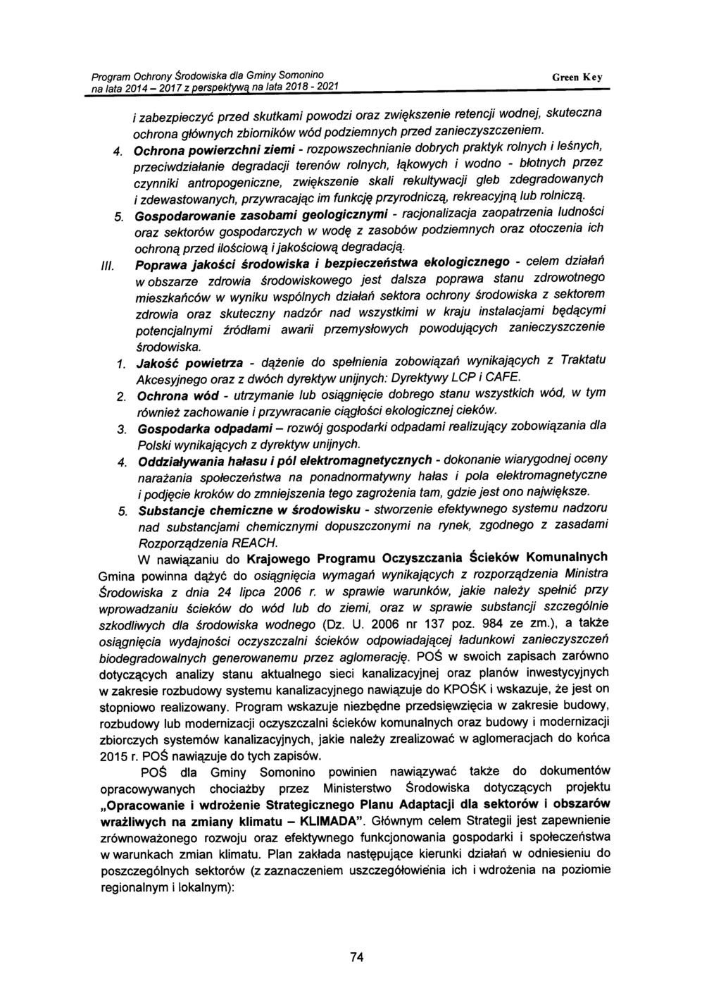 i zabezpieczyć przed skutkami powodzi oraz zwiększenie retencji wodnej, skuteczna ochrona głównych zbiorników wód podziemnych przed zanieczyszczeniem. 4.