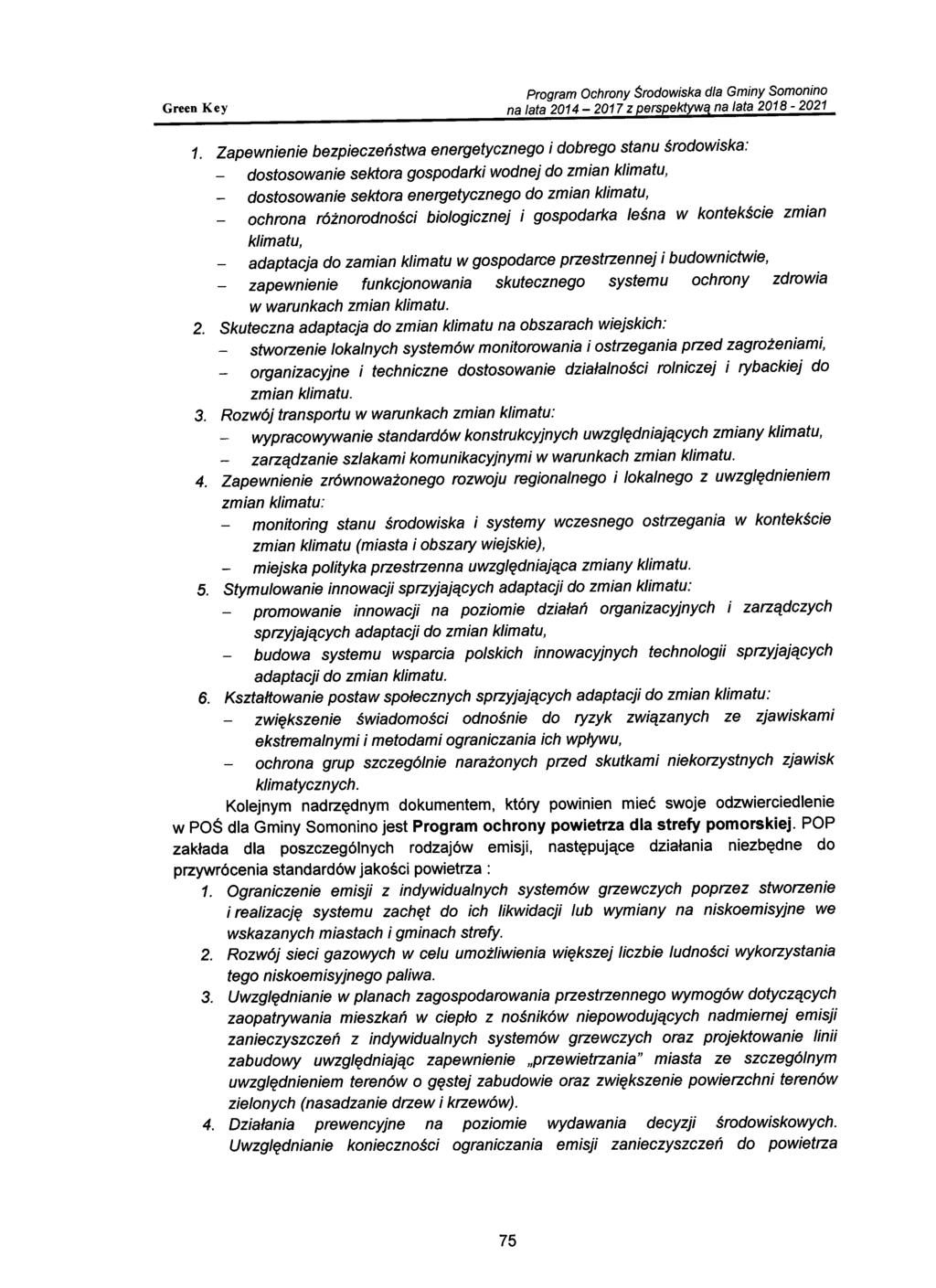 1. Zapewnienie bezpieczeństwa energetycznego i dobrego stanu środowiska: dostosowanie sektora gospodarki wodnej do zmian klimatu, dostosowanie sektora energetycznego do zmian klimatu, ochrona