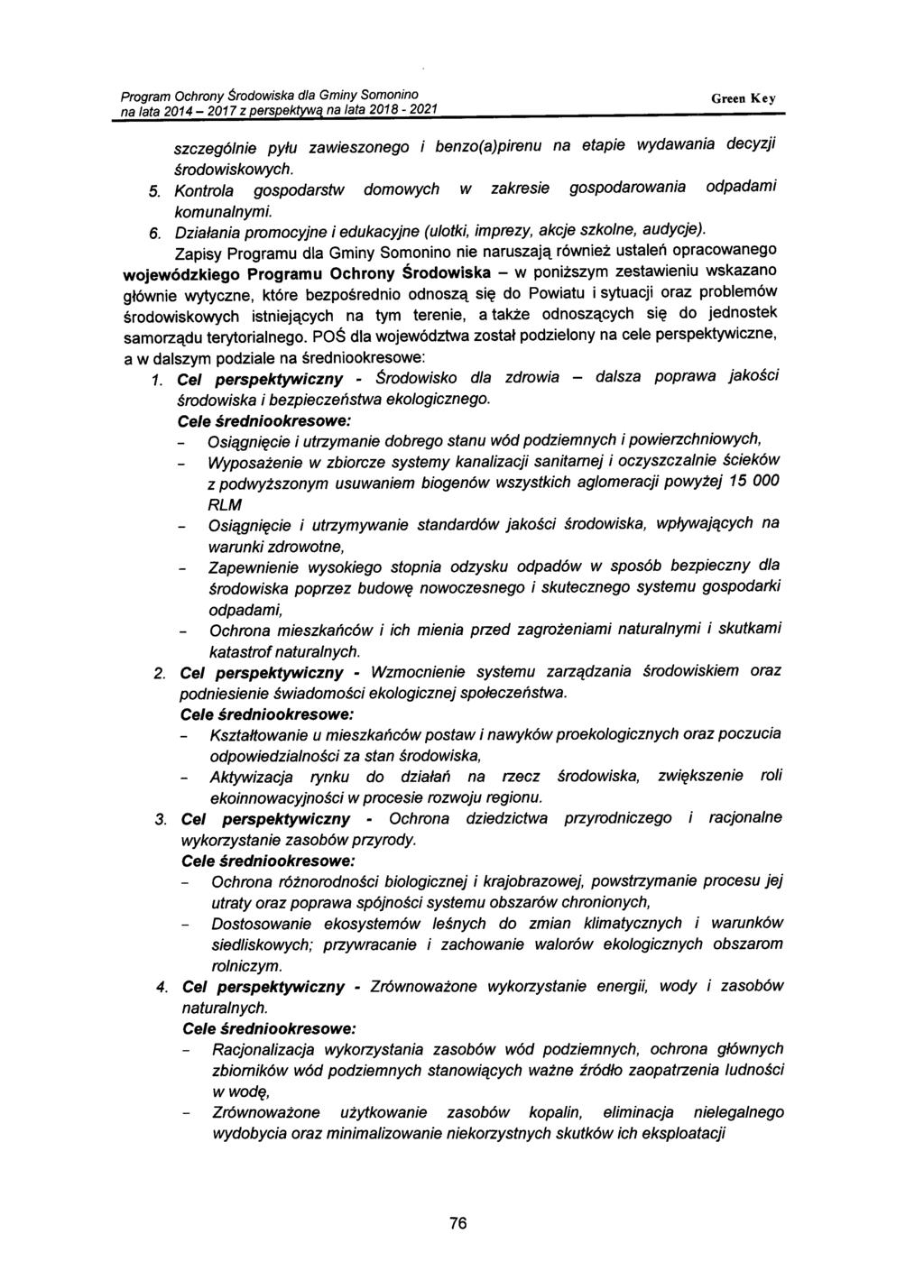 szczególnie pyłu zawieszonego i benzo(a)pirenu na etapie wydawania decyzji środowiskowych. 5. Kontrola gospodarstw domowych w zakresie gospodarowania odpadami komunalnymi. 6.