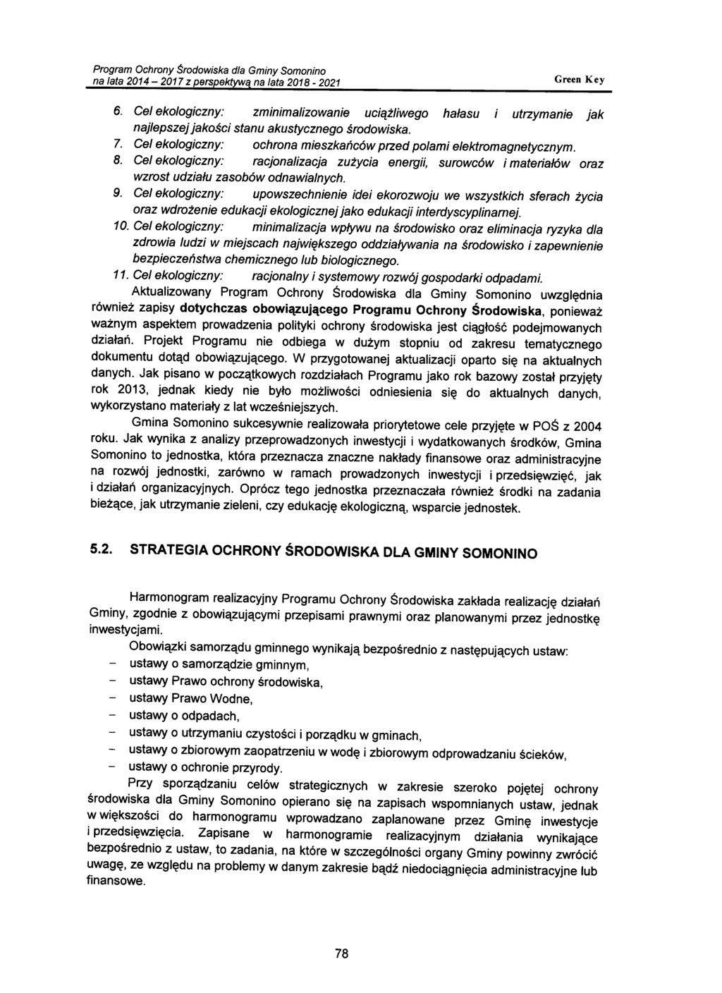 6. Cel ekologiczny: zminimalizowanie uciążliwego hałasu utrzymanie jak najlepszej jakości stanu akustycznego środowiska. 7. Cel ekologiczny: ochrona mieszkańców przed polami elektromagnetycznym. 8.