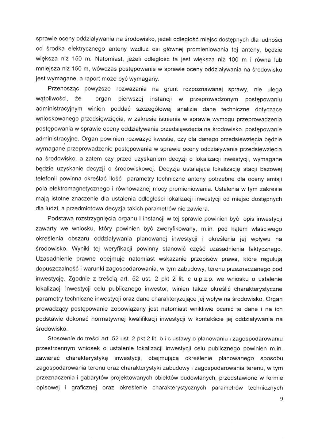 sprawie oceny oddziatywania na srodowisko, jezeli odlegtosc miejsc dostepnych dla ludnosci od srodka elektrycznego anteny wzdtuz osi gtownej promieniowania tej anteny, bedzie wieksza niz 150 m.