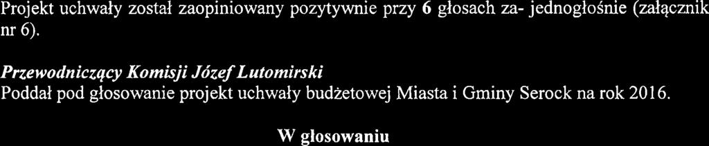 Przewodniczqcy Komisji Jdzef Lutomirski Poddal pod glosowanie projekt uchwaly budietowej Miasta i Gminy Serock na rok 201 6.