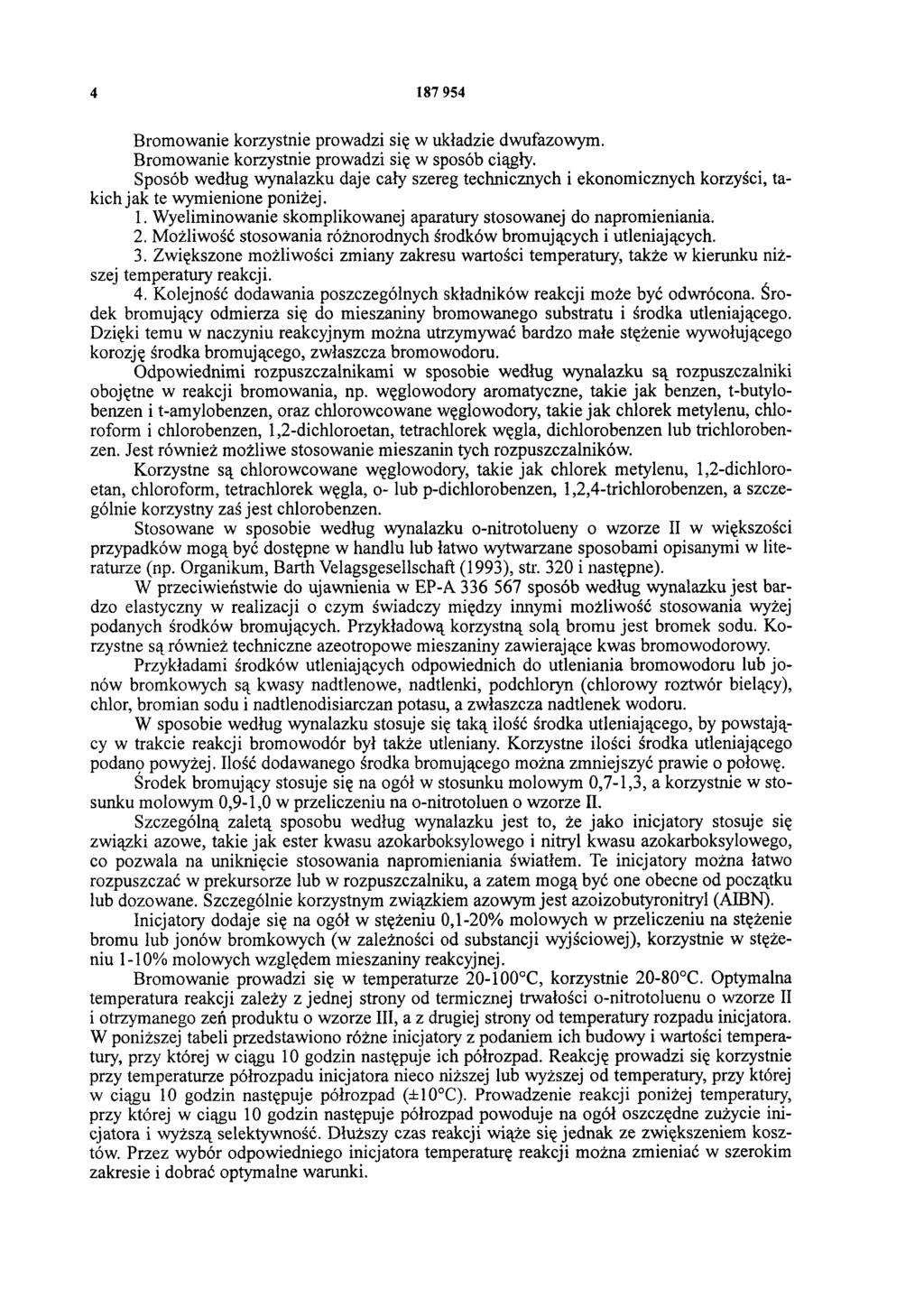 4 187 954 Bromowanie korzystnie prowadzi się w układzie dwufazowym. Bromowanie korzystnie prowadzi się w sposób ciągły.