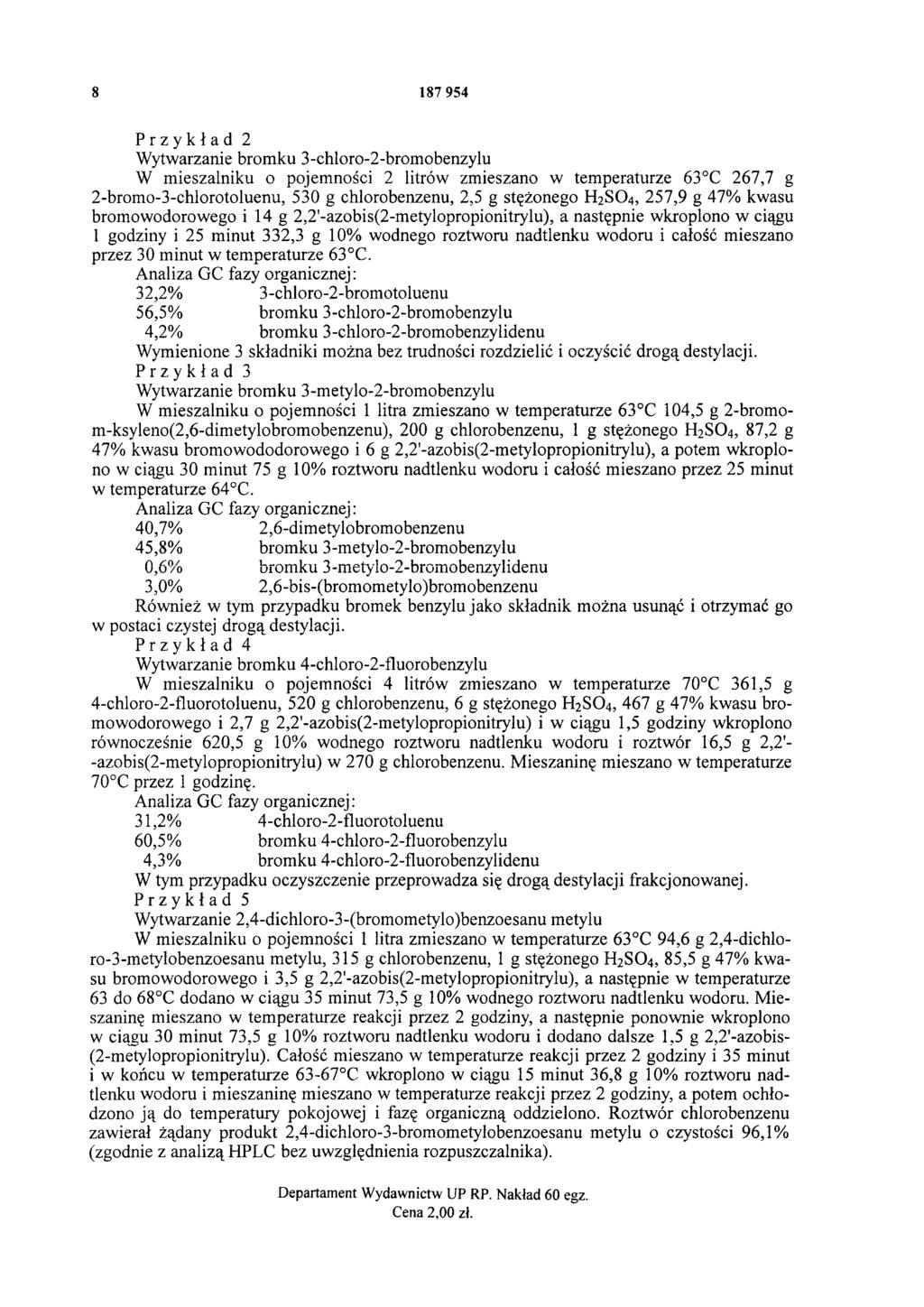 8 187 954 Przykład 2 Wytwarzanie bromku 3-chloro-2-bromobenzylu W mieszalniku o pojemności 2 litrów zmieszano w temperaturze 63 C 267,7 g 2-bromo-3-chlorotoluenu, 530 g chlorobenzenu, 2,5 g stężonego