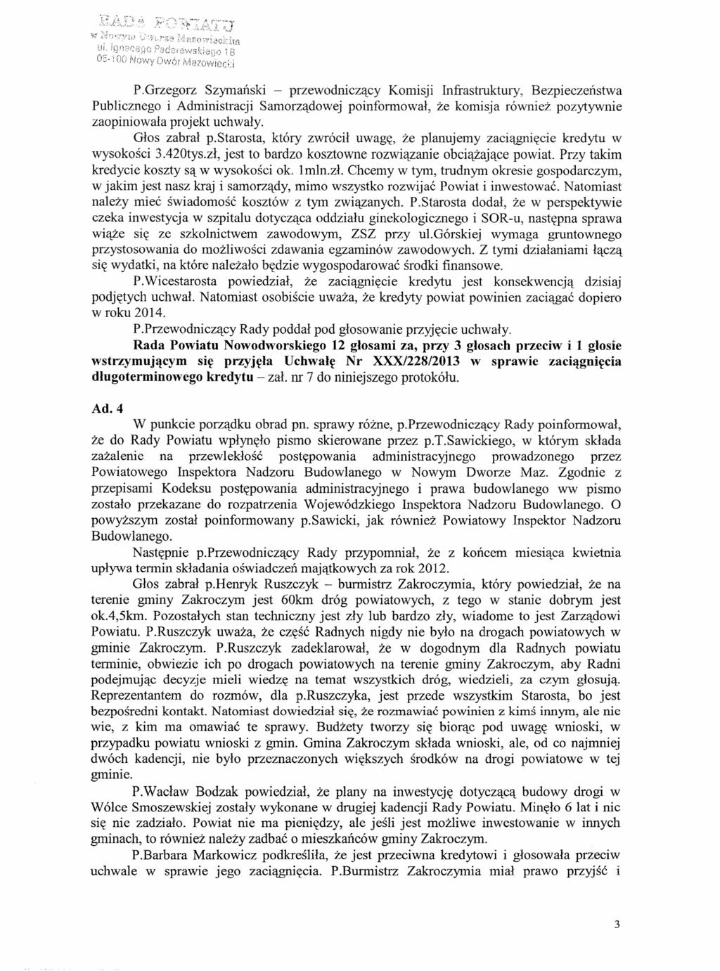 P.Grzegorz Szymański - przewodniczący Komisji Infrastruktury, Bezpieczeństwa Publicznego i Administracji Samorządowej poinformował, że komisja również pozytywnie zaopiniowała projekt uchwały.