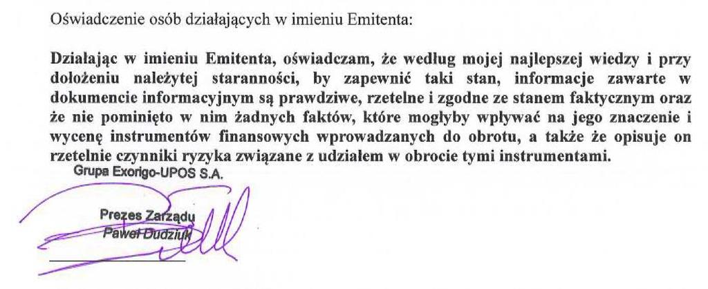 OŚWIADCZENIA OSÓB ODPOWIEDZIALNYCH ZA INFORMACJE ZAWARTE W DOKUMENCIE INFORMACYJNYM Emitent Firma: Forma prawna: Adres siedziby: Kraj siedziby; Grupa Exorigo-Upos Spółka Akcyjna Spółka Akcyjna ul.