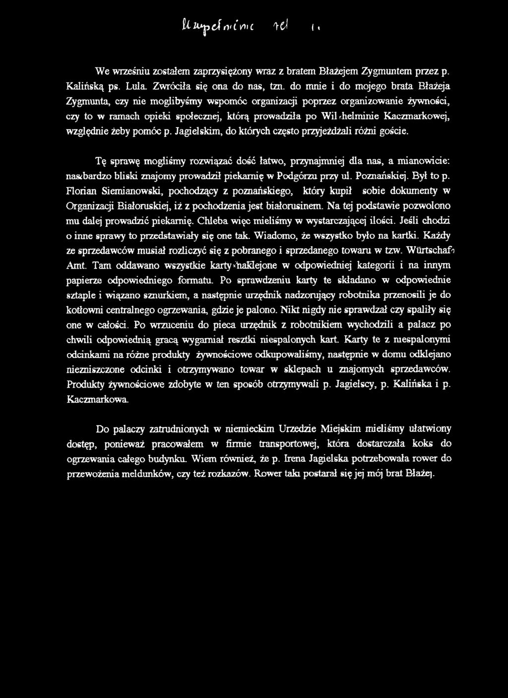 Florian Siemianowski, pochodzący z poznańskiego, który kupił sobie dokumenty w Organizacji Białoruskiej, iż z pochodzenia jest białorusinem. N a tej podstawie pozwolono mu dalej prowadzić piekarnię.