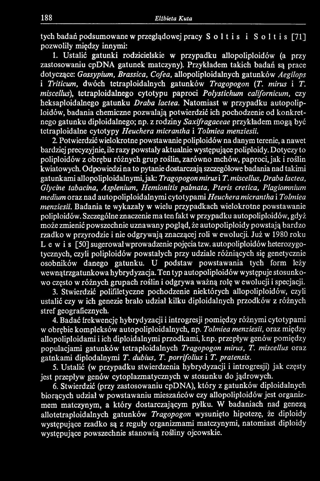 Natomiast w przypadku autopoliploidów, badania chemiczne pozwalają potwierdzić ich pochodzenie od konkretnego gatunku diploidalnego; np.