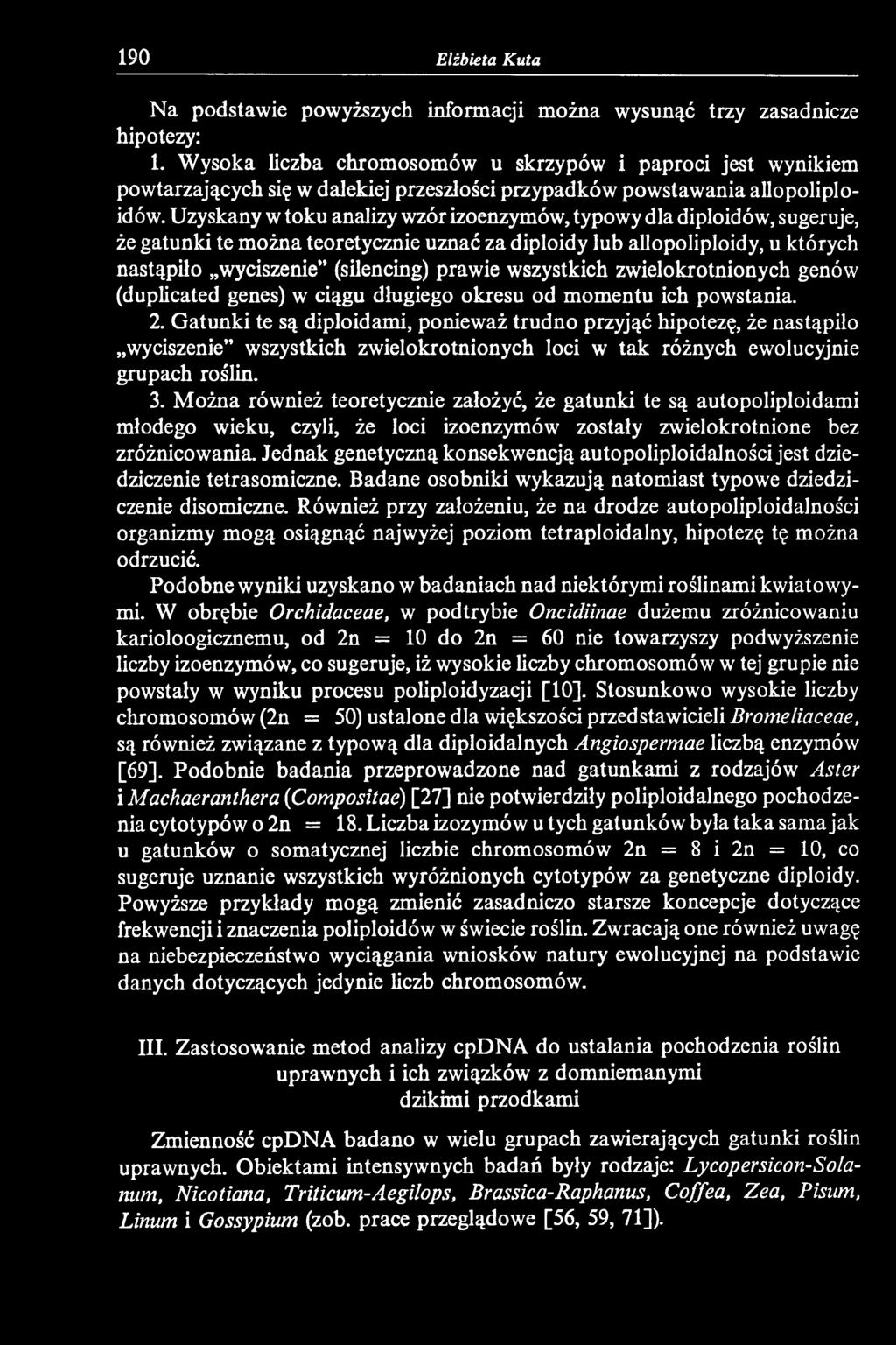 Gatunki te są diploidami, ponieważ trudno przyjąć hipotezę, że nastąpiło wyciszenie wszystkich zwielokrotnionych loci w tak różnych ewolucyjnie grupach roślin. 3.