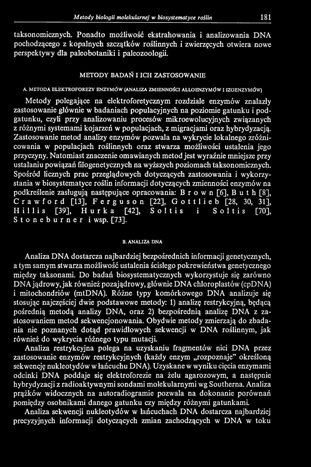 gatunku i podgatunku, czyli przy analizowaniu procesów mikroewolucyjnych związanych z różnymi systemami kojarzeń w populacjach, z migracjami oraz hybrydyzacją.