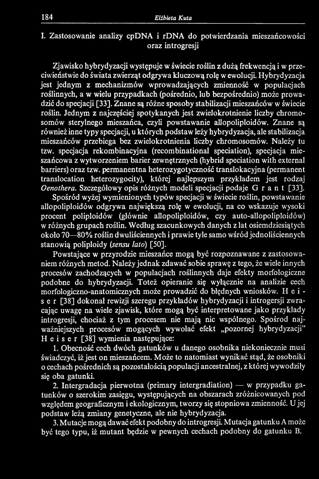 Znane są różne sposoby stabilizacji mieszańców w świecie roślin. Jednym z najczęściej spotykanych jest zwielokrotnienie liczby chromosomów sterylnego mieszańca, czyli powstawanie allopoliploidów.
