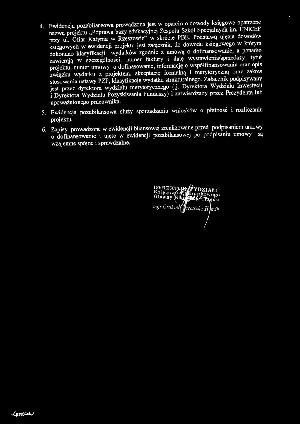 Podstawą ujęcia dowodów księgowych w ewidencji projektu jest załącznik, do dowodu księgowego w którym dokonano klasyfikacji wydatków zgodnie z umową o dofinansowanie, a ponadto zawierają w