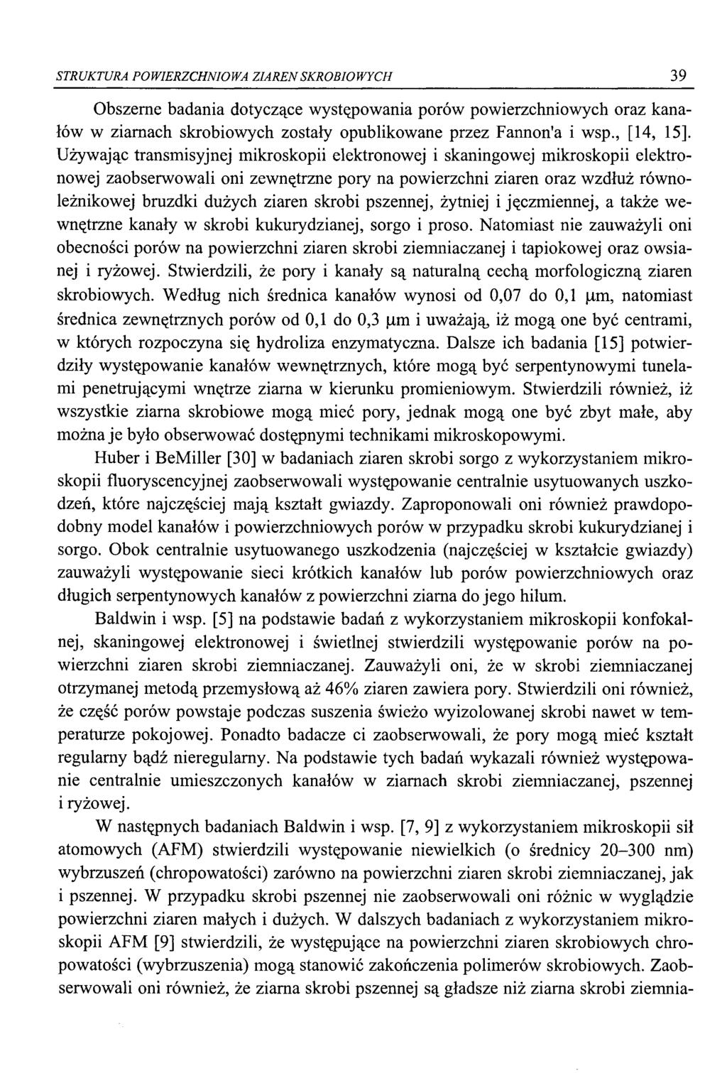STRUKTURA POWIERZCHNIOWA ZIAREN SKROBIOWYCH 39 Obszerne badania dotyczące występowania porów powierzchniowych oraz kanałów w ziarnach skrobiowych zostały opublikowane przez Fannon a i wsp., [14, 15].