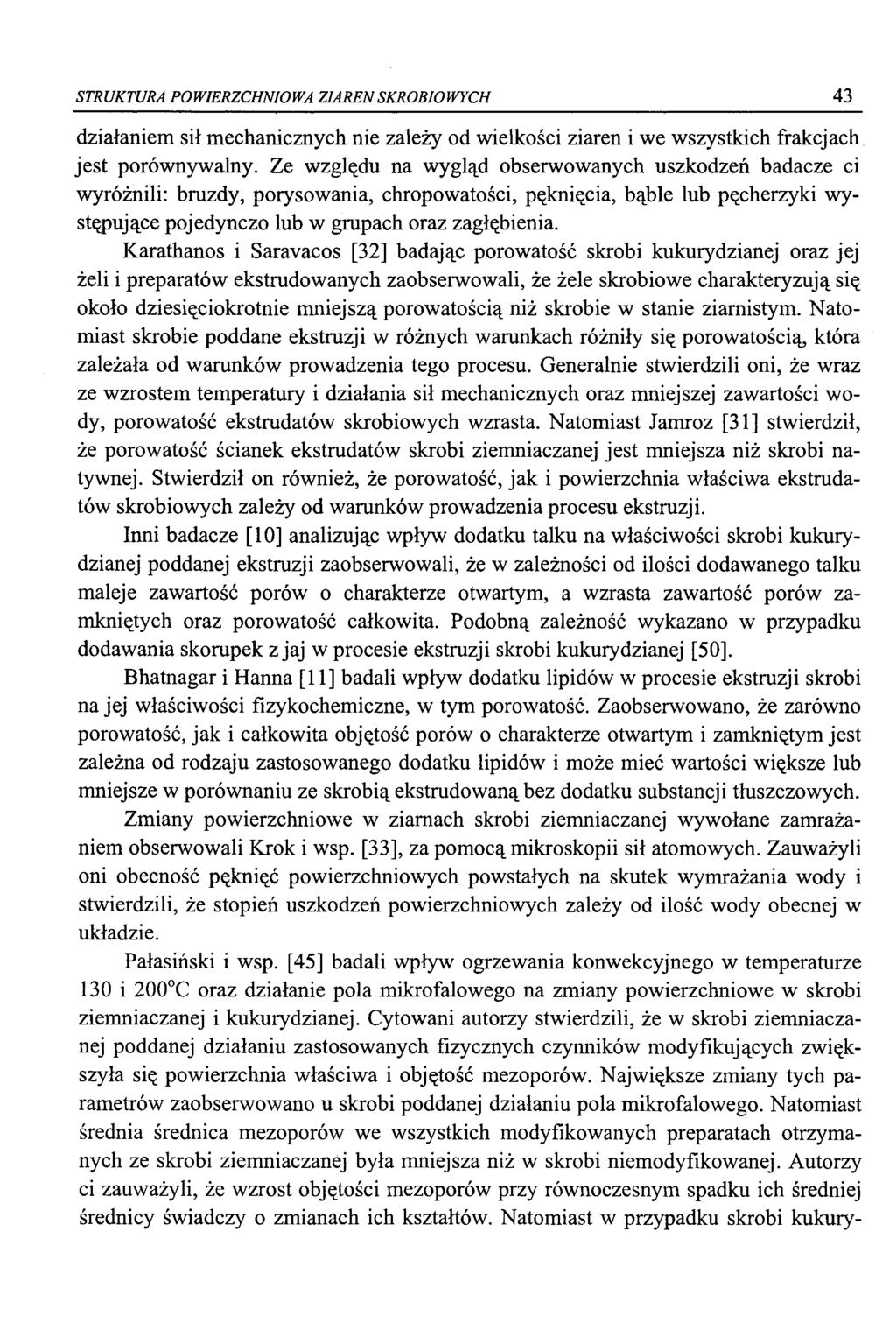 STRUKTURA POWIERZCHNIOWA ZIAREN SKROBIOWYCH 43 działaniem sił mechanicznych nie zależy od wielkości ziaren i we wszystkich frakcjach jest porównywalny.