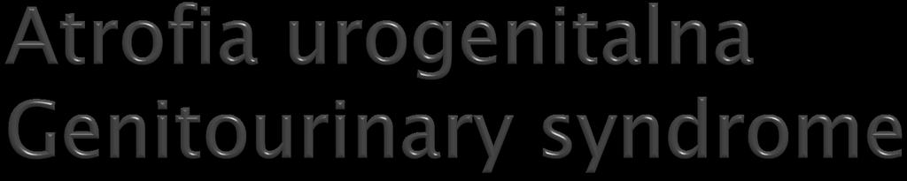 >50% kobiet po menopauzie (może być niedoszacowane) } Suchość w pochwie } Świąd, pieczenie, podrażnienie } Nieprawidłowa wydzielina } Bolesne współżycie