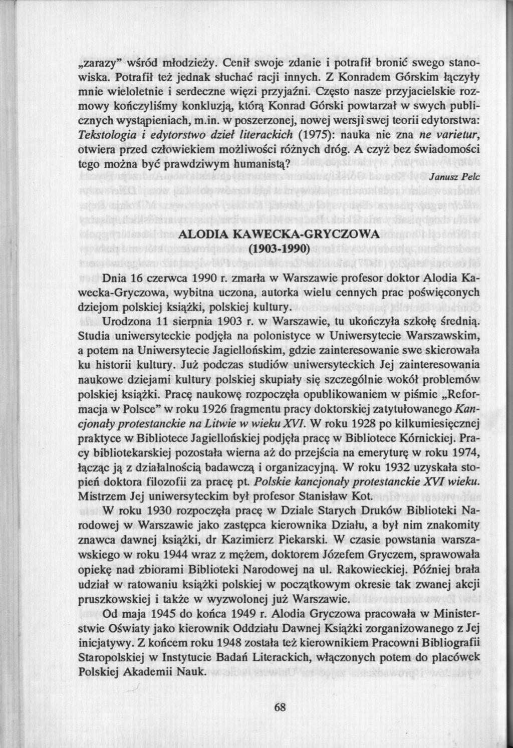 zarazy" wśród młodzieży. Cenił swoje zdanie i potrafił bronić swego stanowiska. Potrafił też jednak słuchać racji innych. Z Konradem Górskim łączyły mnie wieloletnie i serdeczne więzi przyjaźni.