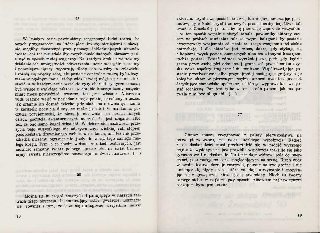 28 W każdym razie powinniśmy rozgrzeszyć ludzi teatru, bo owych przyjemności, za które płaci im się pieniędzmi i sławą, nie mogliby dostarczyć przy pomocy dokładniejszych obrazów świata, ani też nie