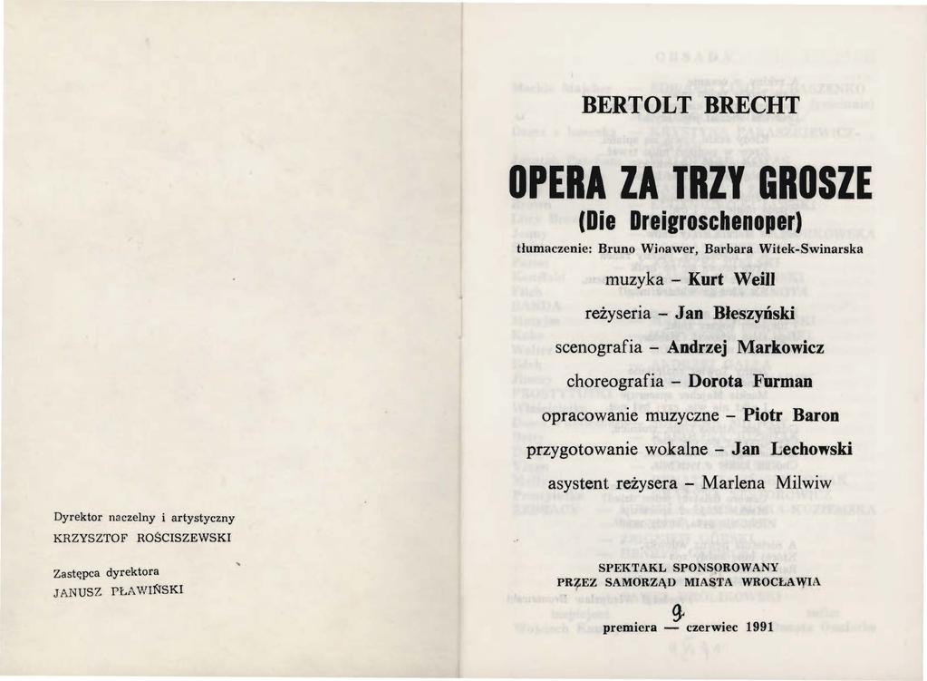 BERTOLT BRECHT OPERA ZA TRZ,Y GROSZE (Die Dreigroschenoper) tłumaczenie: Bruno Wioawer, Barbara Witek-Swinarska muzyka - Kurt Weill reżyseria - Jan Błeszyński scenografia - Andrzej Markowicz