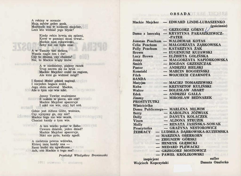 OBSADA A rekiny w oceanie Mają zębów pełen pysk. Macheath ma w kieszeni majcher, Lecz kto widział jego błysk? Kiedy rekin krwią się splami, Krew w pamięci musi trwać.