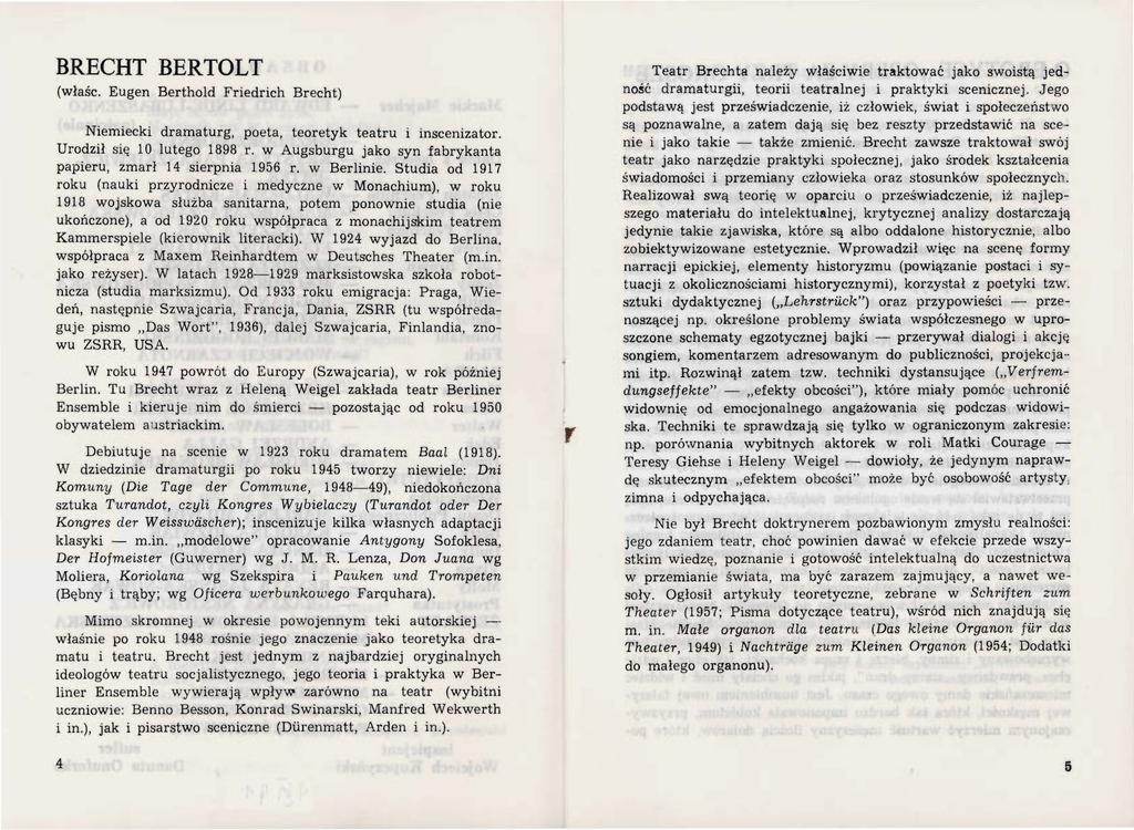 BRECHT BERTOLT (właśc. Eugen Berthold Friedrich Brecht) Niemiecki dramaturg, poeta, teoretyk teatru i inscenizator. Urodził się 10 lutego 1898 r.