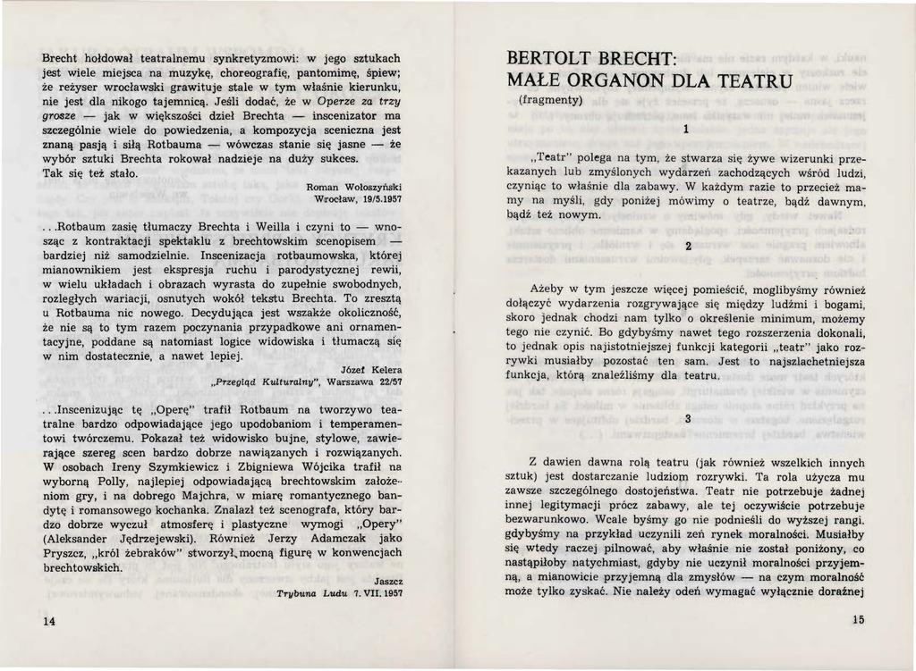 Brecht hołdował teatralnemu synkretyzmowi: w jego sztukach jest wiele miejsca na muzykę, choreografię, pantomimę, śpiew; że reżyser wrocławski grawituje stale w tym właśnie kierunku, nie jest dla