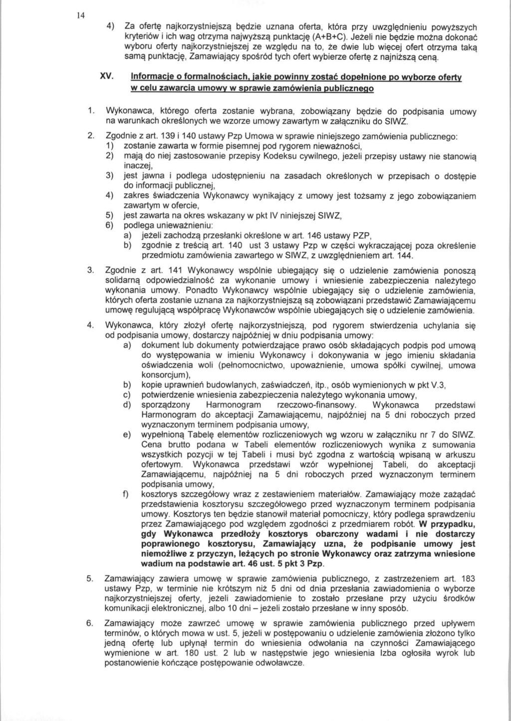 14 4) Za oferte najkorzystniejsza. bedzie uznana oferta, ktbra przy uwzglednieniu powyzszych krvteribw i ich wag otrzyma najwyzsza. punktacje (A+B+C).