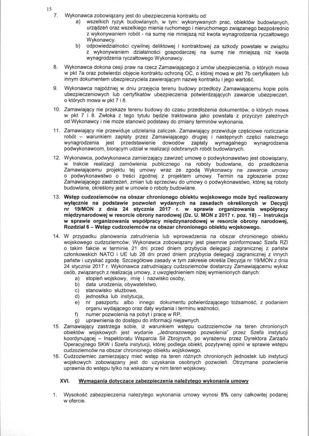 15 7. Wykonawca zobowiazany jest do ubezpieczenia kontraktu od: a) wszelkich ryzyk budowlanych, w tym: wykonywanych prac, obiektbw budowlanych, urzadzeh oraz wszelkiego mienia ruchomego i