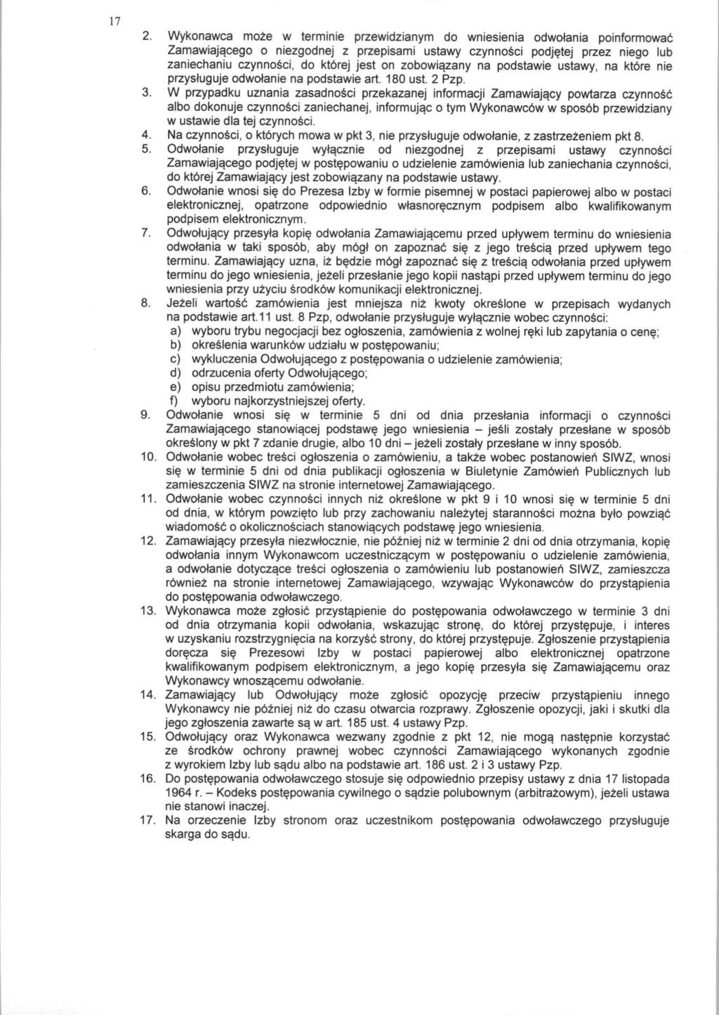 17 2. Wykonawca moze w terminie przewidzianym do wniesienia odwolania poinformowab Zamawiajacego o niezgodnej z przepisami ustawy czynnosci podjetej przez niego lub zaniechaniu czynnosci, do ktbrej