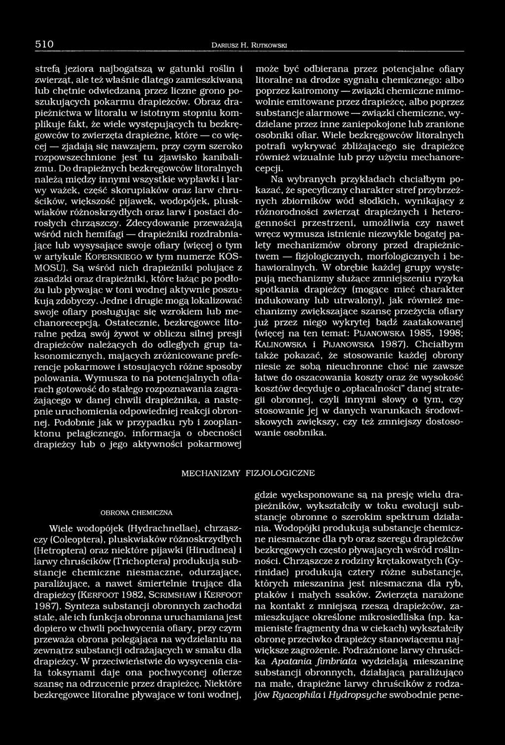 stopniu komplikuje fakt, że wiele występujących tu bezkręgowców to zwierzęta drapieżne, które co więcej zjadają się nawzajem, przy czym szeroko rozpowszechnione jest tu zjawisko kanibalizmu.