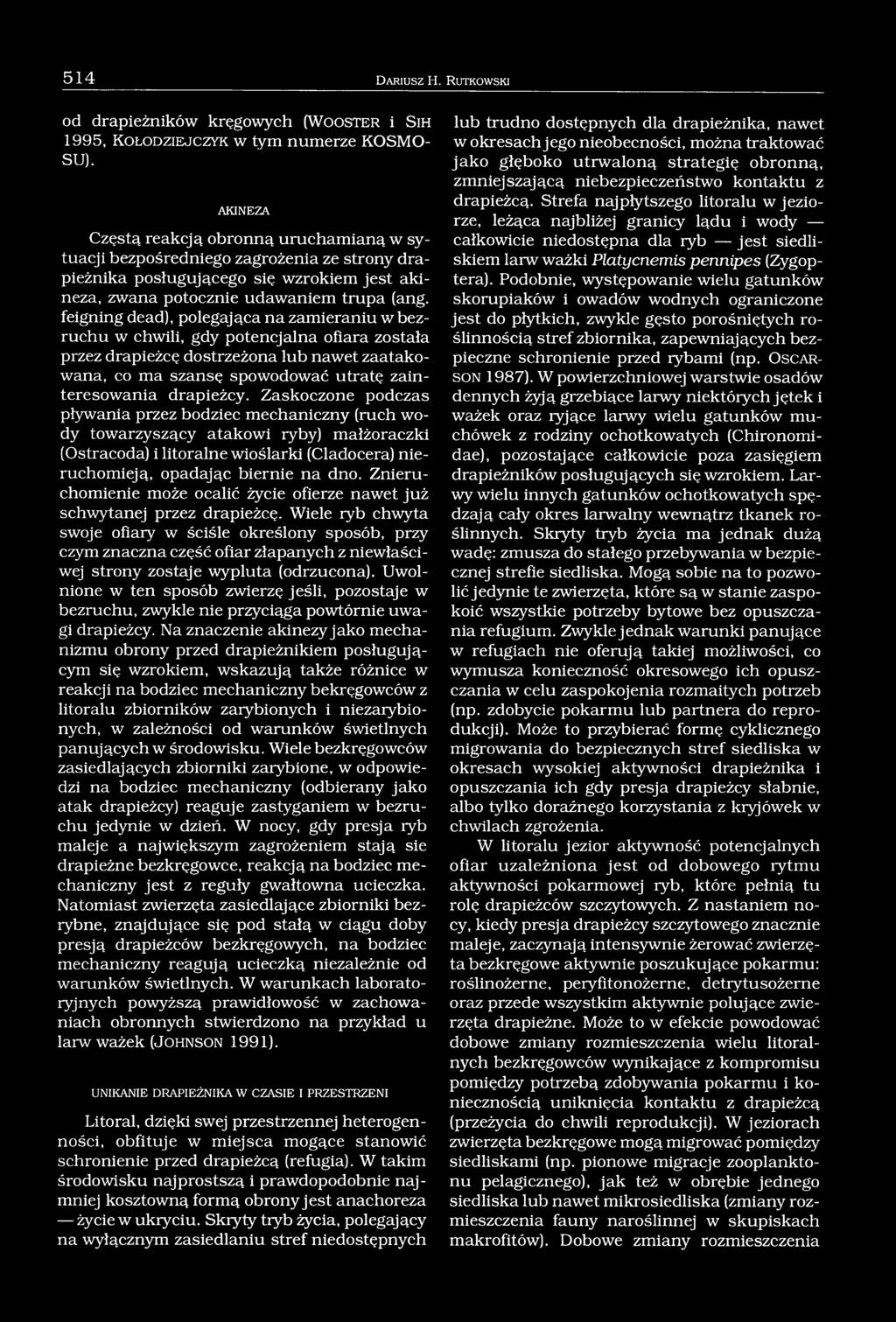 feigning dead), polegająca na zamieraniu w bezruchu w chwili, gdy potencjalna ofiara została przez drapieżcę dostrzeżona lub nawet zaatakowana, co ma szansę spowodować utratę zainteresowania
